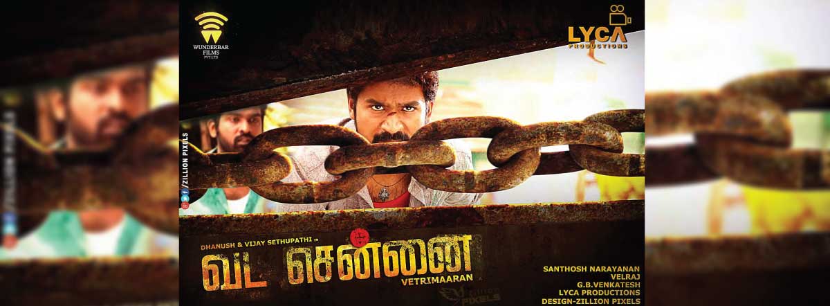 Vada Chennai Movie | Cast, Release Date, Trailer, Posters, Reviews