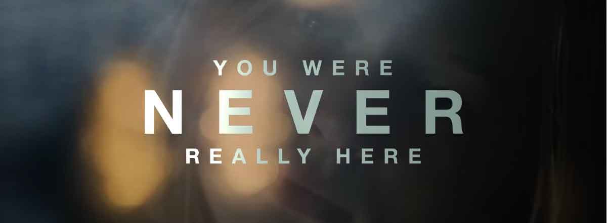You Were Never Really Here Movie | Cast, Release Date ...